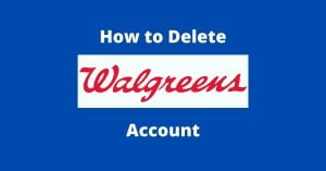 How To Delete Walgreens Account (Step by Step Guide)